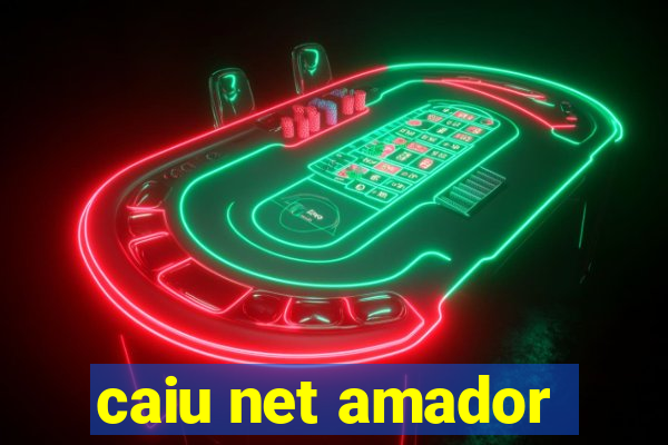 caiu net amador